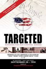 Watch Targeted Exposing the Gun Control Agenda Movie2k