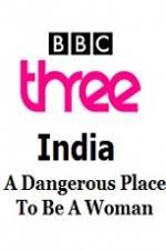 Watch India - A Dangerous Place To Be A Woman Movie2k