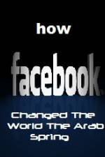 Watch How FaceBook Changed The World The Arab Spring Movie2k