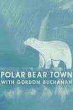 Watch Life in Polar Bear Town with Gordon Buchanan Movie2k