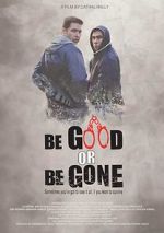 Watch Be Good or Be Gone Movie2k