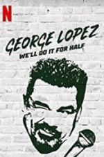 Watch George Lopez: We\'ll Do It for Half Movie2k