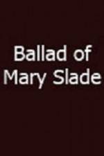 Watch Ballad of Mary Slade Movie2k