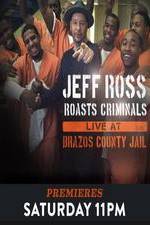Watch Jeff Ross Roasts Criminals: Live at Brazos County Jail Movie2k