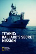 Watch Titanic: Ballard's Secret Mission Movie2k