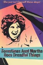 Watch Sometimes Aunt Martha Does Dreadful Things Movie2k