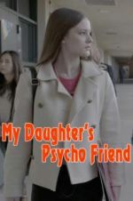 Watch My Daughter\'s Psycho Friend Movie2k