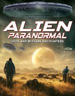 Watch Alien Paranormal: UFOs and Bizarre Encounters Movie2k