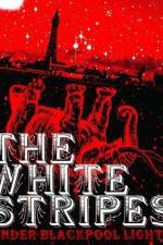 Watch White Stripes Under Blackpool Lights Movie2k