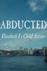 Watch Abducted: Elizabeth I\'s Child Actors Movie2k