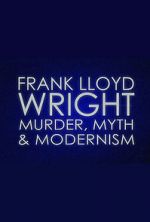 Watch Frank Lloyd Wright: Murder, Myth & Modernism Movie2k