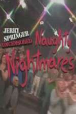 Watch Jerry Springer  Uncensored Naughty Nightmares Movie2k