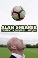 Watch Alan Shearer: Dementia, Football & Me Movie2k