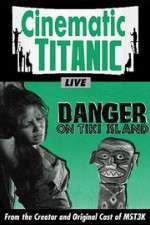 Watch Cinematic Titanic: Danger on Tiki Island Movie2k