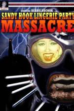 Watch Sandy Hook Lingerie Party Massacre 0123movies