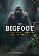 Watch The Bigfoot of Bailey Colorado and Its Portal Movie2k