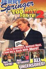 Watch Jerry Springer To Hot For TV 2 Movie2k