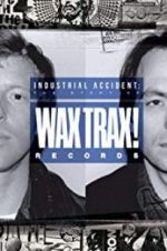 Watch Industrial Accident: The Story of Wax Trax! Records Movie2k