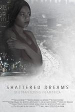 Watch Shattered Dreams: Sex Trafficking in America Movie2k