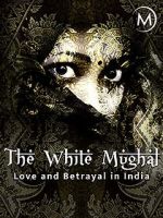 Watch Love and Betrayal in India: The White Mughal Movie2k