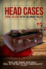 Watch Head Cases: Serial Killers in the Delaware Valley Movie2k