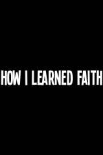 Watch How I Learned Faith Movie2k