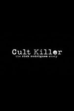 Watch Cult Killer: The Story of Rick Rodriguez Movie2k