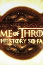 Watch Game of Thrones: The Story So Far Movie2k