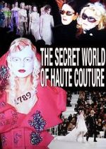 Watch The Secret World of Haute Couture Movie2k