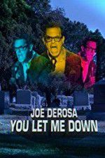 Watch Joe Derosa You Let Me Down Movie2k