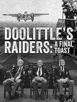 Watch Doolittle\'s Raiders: A Final Toast Movie2k