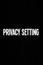 Watch Privacy Setting Movie2k