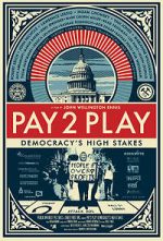 Watch PAY 2 PLAY: Democracy\'s High Stakes Movie2k