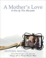 Watch Tim Alexander\'s A Mother\'s Love Movie2k