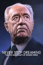 Watch Never Stop Dreaming: The Life and Legacy of Shimon Peres Movie2k