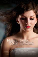 Watch Maybe Even Our Heaven Movie2k