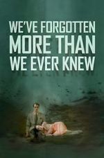 Watch We\'ve Forgotten More Than We Ever Knew Movie2k