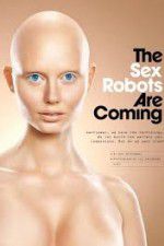 Watch The Sex Robots Are Coming! Movie2k