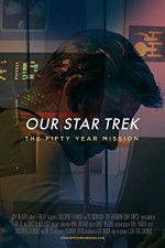 Watch Our Star Trek: The Fifty Year Mission Movie2k