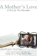 Watch Tim Alexanders A Mothers Love Movie2k