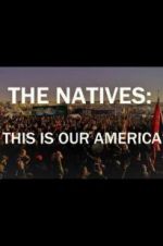 Watch The Natives: This Is Our America Movie2k