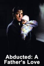 Watch Abducted A Fathers Love Movie2k