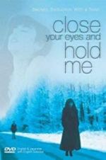 Watch Close Your Eyes and Hold Me Movie2k