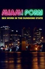 Watch Miami Porn: sex work in the sunshine state Movie2k