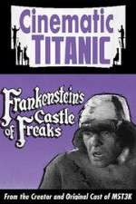 Watch Cinematic Titanic: Frankenstein\'s Castle of Freaks Movie2k