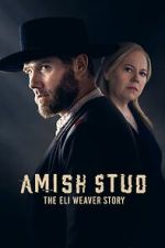 Watch Amish Stud: The Eli Weaver Story Movie2k