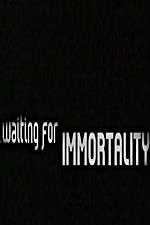 Watch Waiting for Immortality Movie2k