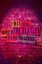 Watch I Was There When the Beatles Played the Cavern Movie2k