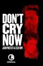 Watch Don\'t Cry Now Movie2k