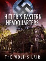 Watch Hitler\'s Eastern Headquarters: The Wolf\'s Lair (Short 2017) Movie2k